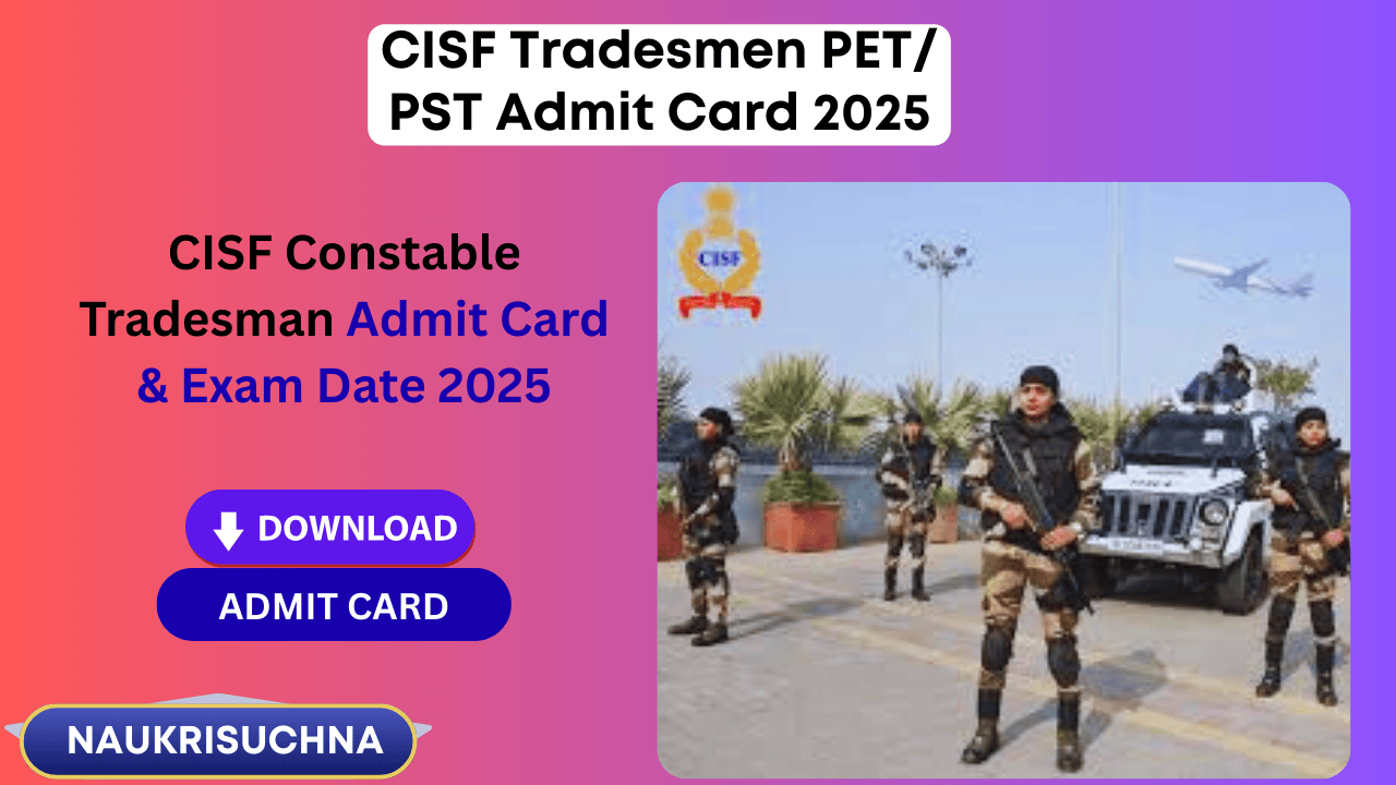CISF Tradesmen PET/ PST Admit Card 2025